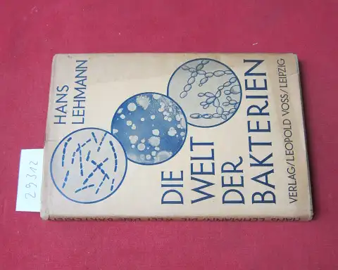 Lehmann, Hans: Die Welt der Bakterien : Eine allgemeinverst. Darst. d. nützl. u. schädl. Mikroorganismen in d. Natur u. im Haushalt d. Menschen. 