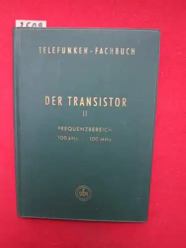 Telefunken: Telefunken-Fachbuch Der Transistor II. Frequenzbereich 100 kHz ... 100 Mhz. 
