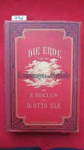 Ule, Otto und Willi Ule: Die Erde und die Erscheinungen ihrer Oberfläche. Eine physische Erdbeschreibung nach E. Reclus. 