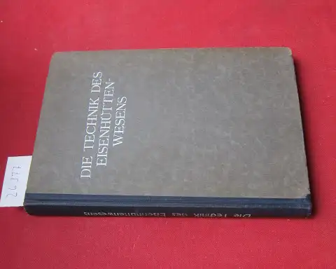 Verein Deutscher Eisenhüttenleute in Düsseldorf (Hrsg.): Die Technik des Eisenhüttenwesens. 
