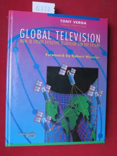 Verna, Tony, William T. Bode [Ed.] und Robert Wussler: Global Television : How to create effective television for the future. 