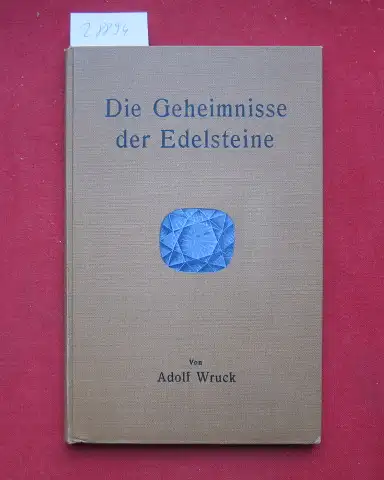 Wruck, Adolf: Die Geheimnisse der Edelsteine : Praktische Winke z. Erkennung d. verschiedenen Edelsteine, Perlen u. deren Imitationen [...]. 