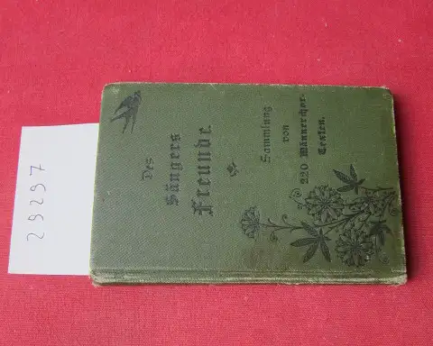 Weinrich, Paul: Des Sängers Freunde. Eine Sammlung von 220 der beliebtesten Männerchor-Texte.