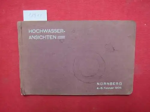 Anonym: Album mit Hochwasseransichten von Nürnberg 4. - 6. Februar 1909. 
