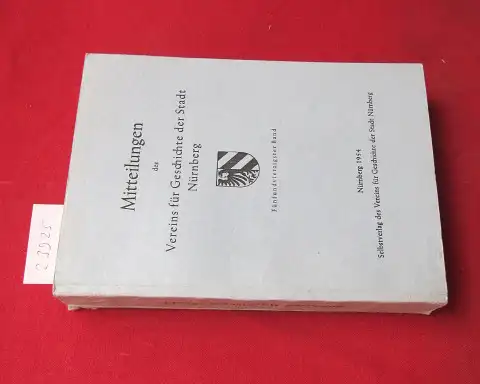 Bock, Friedrich, Willi Wörthmüller Josef Pfanner u. a: Mitteilungen des Vereins für Geschichte der Stadt Nürnberg. 45. Band. 