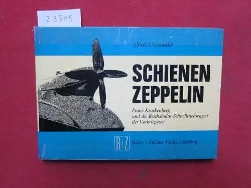 Gottwaldt, Alfred B: Schienenzeppelin - Franz Kruckenberg und die Reichsbahn-Schnelltriebwagen der Vorkriegszeit 1929-1939. 