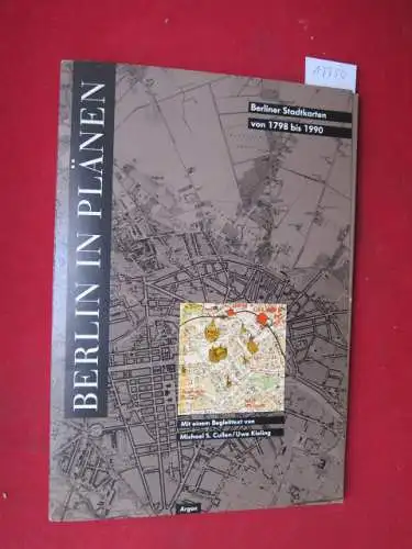 Cullen, Michael S. und Uwe Kieling: Berlin in Plänen : Berliner Stadtkarten von 1798 bis 1990 ; ein besonderer Blick auf 200 Jahre Stadtgeschichte Berlin: 5 historische Karten des Stadtgebietes von 1798 bis 1990. 