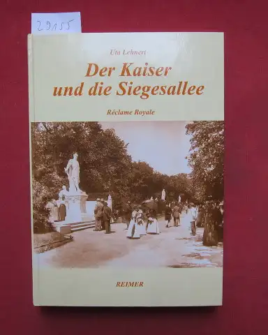 Lehnert, Uta: Der Kaiser und die Siegesallee : Réclame Royale. 