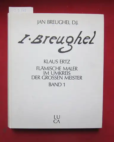 Ertz, Klaus, Jan Bruegel und  de Jongere (Illustrator): Jan Breughel der Jüngere : (1601 - 1678) ; d. Gemälde mit krit. Oeuvrekatalog. Flämische Maler im Umkreis der großen Meister ; Bd. 1. 