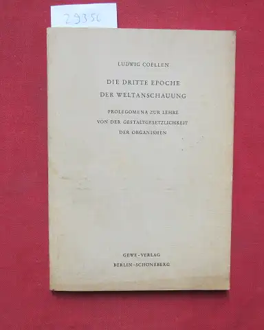 Coellen, Ludwig: Die dritte Epoche der Weltanschauung : Prolegomena z. Lehre von d. Gestaltgesetzlichkeit d. Organismen. [Aus d. Nachlass hrsg. Zeichn.: Lothar Heinemann]. 