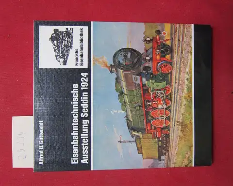 Gottwaldt, Alfred B: Eisenbahntechnische Ausstellung Seddin 1924. Franckhs Eisenbahnbibliothek. 