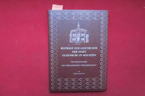 Koglin, Erich: Beiträge zur Geschichte der Stadt Oldenburg in Holstein : Die Rathäuser - Die Ehrliebende Bürgerschaft. 