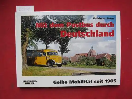 Stern, Volkhard: Mit dem Postbus durch Deutschland : gelbe Mobilität seit 1905. Eisenbahn Kurier. 