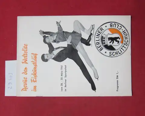 Berliner Schlittschuh-Club (Hrsg.): Revue der Weltelite im Eiskunstlauf vom 28. - 30. März 1961 im Berliner Sportpalast. Programm. 