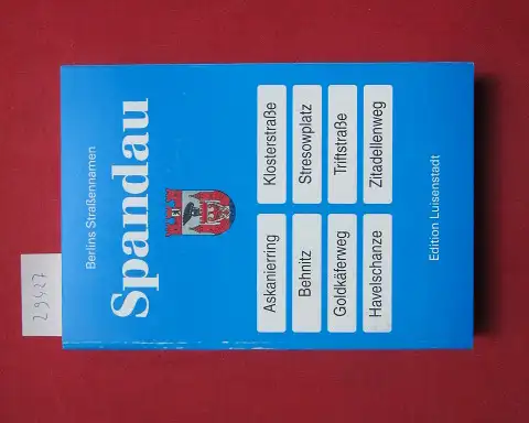 Jauch, Joachim: Spandau. Mit einem Vorw. von Herbert Mayer. Edition Luisenstadt; Wegweiser zu Berlins Strassennamen. 