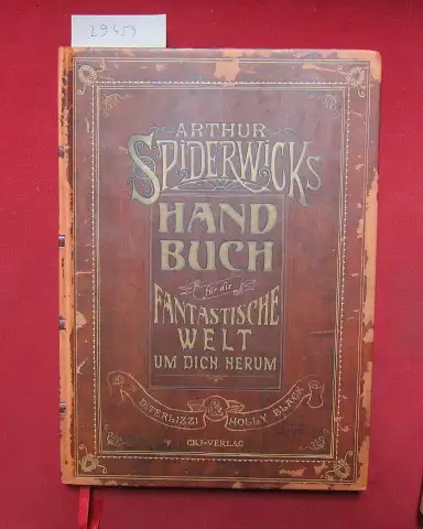 DiTerlizzi, Tony und Holly Black: Arthur Spiderwicks Handbuch für die fantastische Welt um dich herum. mit Sorgfalt wiederhergest. und kommentiert von Tony DiTerlizzi und Holly Black. [Übers.: Anne Brauner]. 