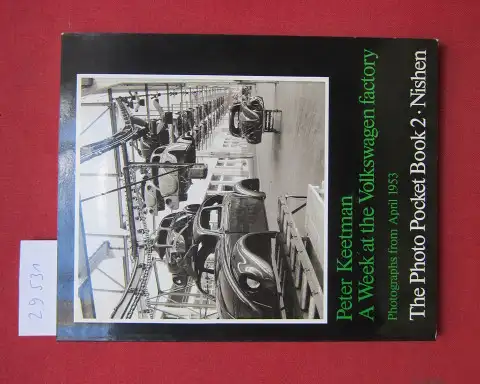 Keetman, Peter, Rolf Sachsse and Armin Kley: A week at the Volkswagen factory : photographs from April 1953. edited by Rolf Sachsse ; with essays by Armin Kley, Dirk Nishen, and Rolf Sachsse ; translated by Barbara Dooley / The Photo pocket book ; 2. 