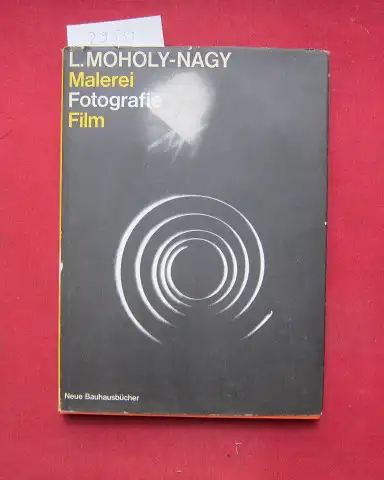 Moholy-Nagy, László: Malerei, Fotografie, Film. Mit e. Anm. d. Hrsg. u.e. Nachw. von Otto Stelzer / Neue Bauhausbücher. 