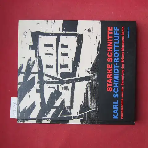 Moeller, Magdalena M. (Hrsg.) und Karl Schmidt-Rottluff: Starke Schnitte : Karl Schmidt-Rottluff, Holzschnitte aus der Sammlung des Brücke-Museums Berlin ; Mit einer Einf. und Werkkommentaren von Christian Remm und einem Essay von Clemens Büntig. 