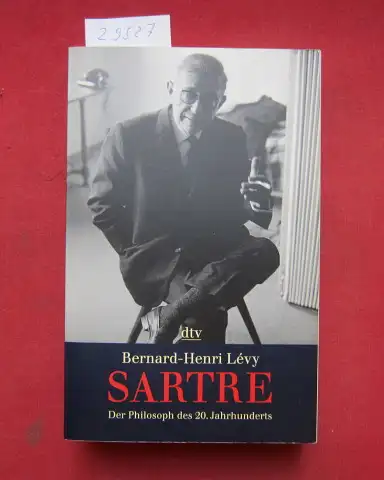 Lévy, Bernard-Henri: Sartre : der Philosoph des 20. Jahrhunderts. Aus dem Franz. von Petra Willim / dtv ; 34176. 