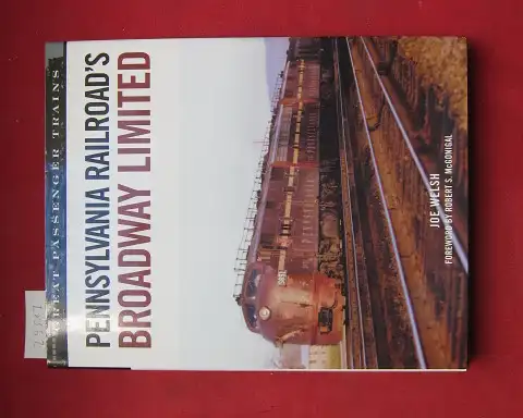 Welsh, Joe and Robert S. McGonical: Pennsylvania Railroad`s Broadway Limited. 