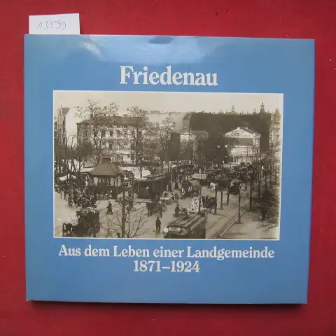 Ebling, Hermann: Friedenau : Aus dem Leben einer Landgemeinde 1871 - 1924 ; Eine Dokumentation. 