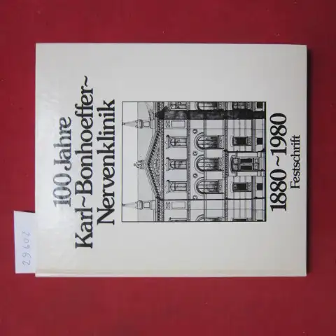 Karl-Bonhoeffer-Nervenklinik (Hrsg.): 100 Jahre Karl-Bonhoeffer-Nervenklinik : 1880 - 1980 ; [Festschrift]. 