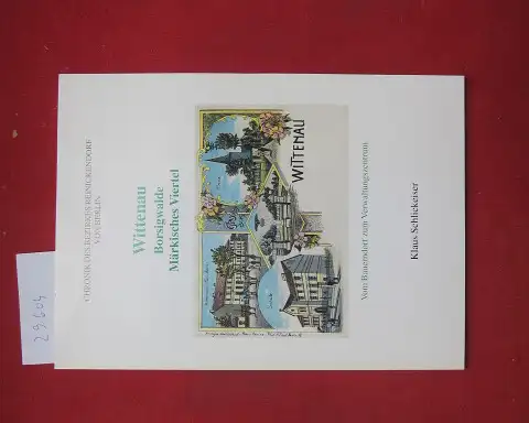 Schlickeiser, Klaus: Wittenau, Borsigwalde, Märkisches Viertel : vom Bauerndorf zum Verwaltungszentrum. Chronik des Bezirkes Reinickendorf von Berlin. 