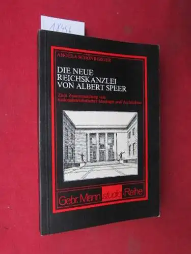 Schönberger, Angela: Die Neue Reichskanzlei von Albert Speer : Zum Zusammenhang von nationalsozialist. Ideologie u. Architektur. Gebr.-Mann-Studio-Reihe. 