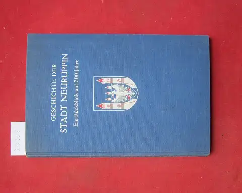 Schultze, Johannes: Geschichte der Stadt Neuruppin : Ein Rückblick auf 700 Jahre. 