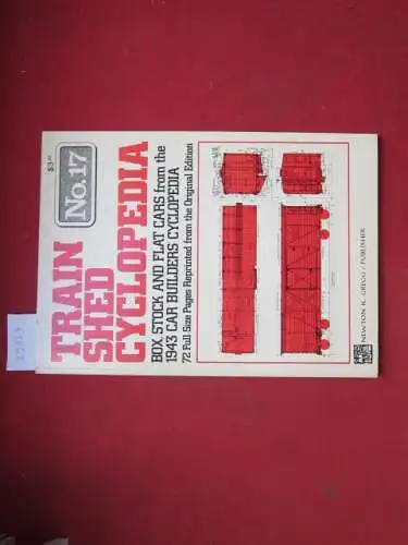 Gregg, Newton K: Box, stock and flat cars from the 1943 car builder`s cyclopeia. 72 full-size pages reprinted from the original edition. Train Shed Cyclopedia No. 17. 