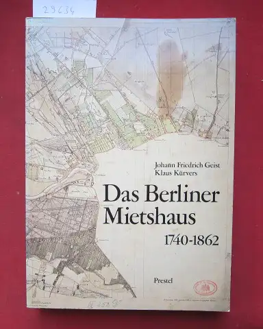 Geist, Johann Friedrich und Klaus Kürvers: Das Berliner Mietshaus; Bd. 1., 1740   1862 : Eine dokumentar. Geschichte d. "von Wülcknitzschen Familienhäuser" vor d.. 