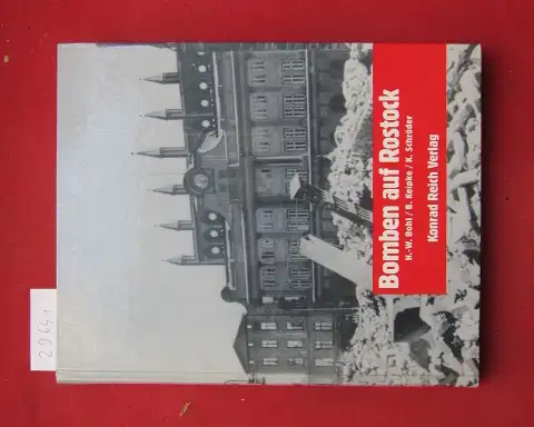 Bohl, Hans-Werner (Hrsg.), Bodo Keipke (Hrsg.) und Karsten Schröder (Hrsg.): Bomben auf Rostock : Krieg und Kriegsende in Berichten, Dokumenten, Erinnerungen und Fotos 1940 - 1945. 