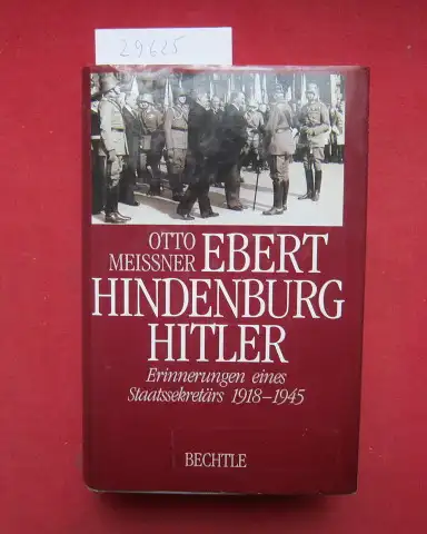 Meißner, Otto: Ebert, Hindenburg, Hitler : Erinnerungen eines Staatssekretärs 1918 - 1945. 