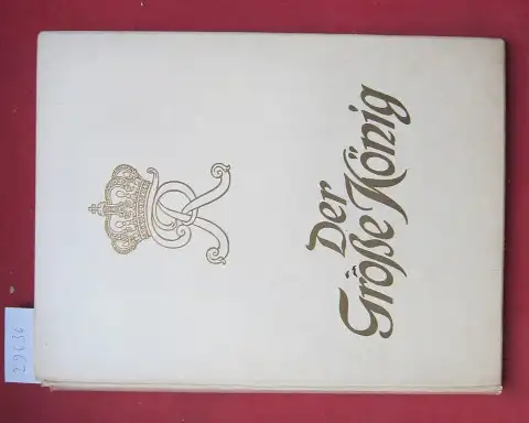 Lauff, Joseph, Georg von Hülsen und Josef Schlar: Der Große König : Zur Feier des 200jährigen Geburtstages Friedrichs des Großen. in Szene gesetzt u. hrsg.. 
