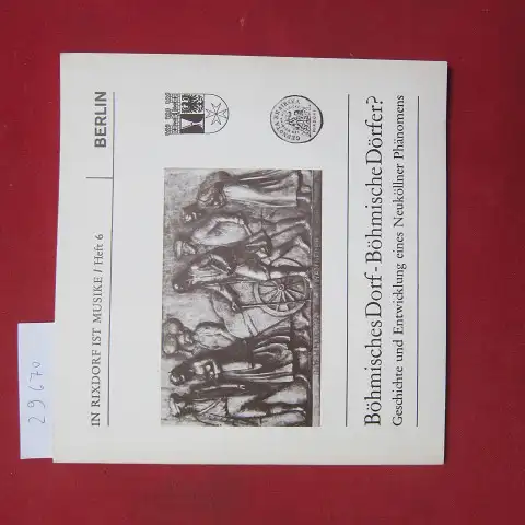 Motel, Manfred (Hrsg.): Böhmisches Dorf - Böhmische Dörfer? : Geschichte u. Entwicklung e. Neuköllner Phänomens. [Hrsg.: Bezirksamt Neukölln von Berlin, Pressestelle. Red. u. Gestaltung: Manfred Motel] / In Rixdorf ist Musike ; H. 6. 
