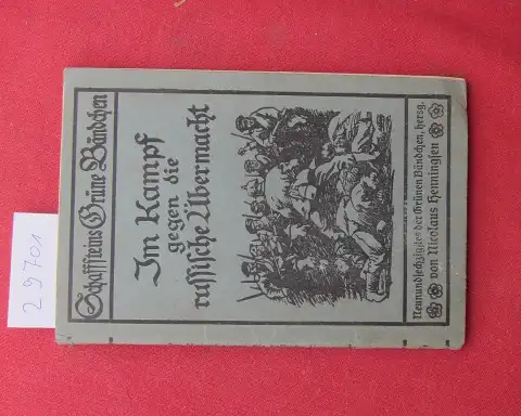 Ernst, A[lfred] von: Im Kampfe gegen die russische Übermacht 1914. Schaffsteins grüne Bändchen 69. 