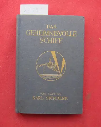 Spindler, Karl: Das geheimnisvolle Schiff : Blockadedurchbruch des Hilfskreuzers "Libau" zur irischen Revolution ; [Mit 1 Bild d. Verf.]. [40 Text-Illustr. v. Joh. v. Wicht]. 