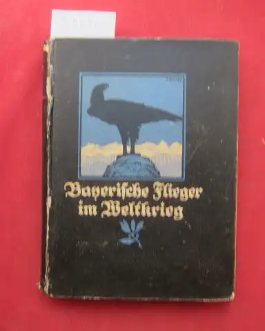 Zeidelhack, Max (Hrsg.): Bayerische Flieger im Weltkrieg : ein Buch der Taten und Erinnerungen. [Schriftl. u. Hrsg.: Max Zeidelhack. Buchausstattung: Edwin Henel]. 