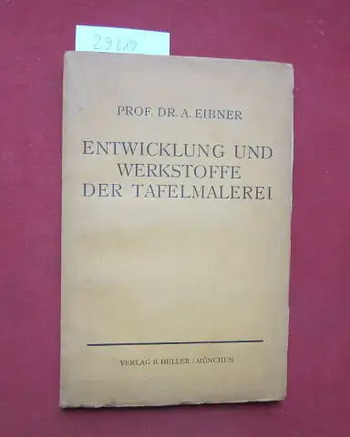 Eibner, Alexander: Entwicklung und Werkstoffe der Tafelmalerei. A. Eibner. 