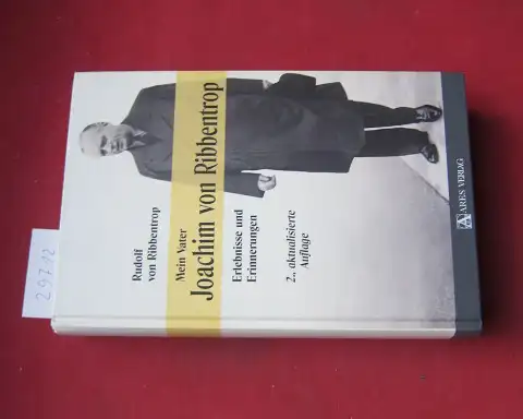 Ribbentrop, Rudolf von: Mein Vater Joachim von Ribbentrop : Erlebnisse und Erinnerungen. 