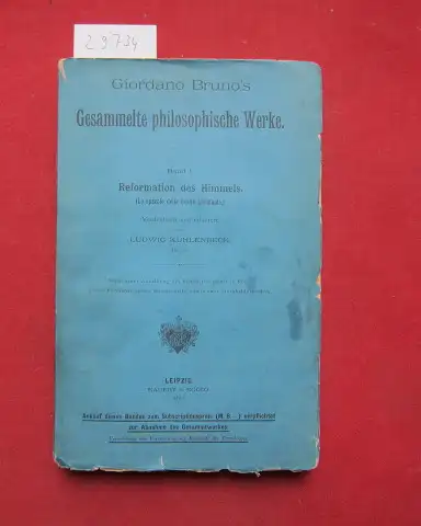 Kuhlenbeck, Ludwig und Giordano Bruno: Reformation des Himmels : Lo spaccio della bestia trionfante. [Die Vertreibung der triumphierenden Bestie] Giordano Brunos gesammelte philosophische Werke, Band 1. 