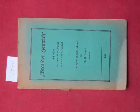 Wiegand, Ferdinand: Brauder Heinrich : Geschichten von e. alten Original in e. kleinen Harzdorf ; Nach eig. Erlebn. gesammelt von F. Wiegand. 