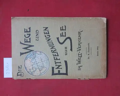 Jannasch, R: Die Wege und Entfernungen zur See im Welt-Verkehr. 