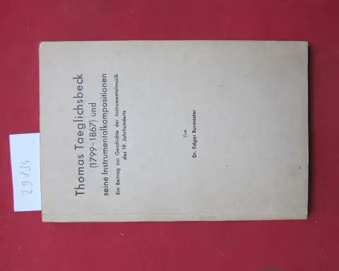 Burmester, Edgar: Thomas Taeglichsbeck (1799-1867) und seine Instrumentalkompositionen : ein Beitrag zur Geschichte d. Instrumentalmusik d. 19. Jahrhunderts. Inaugural-Dissertation Philosoph. Fakultät München. 