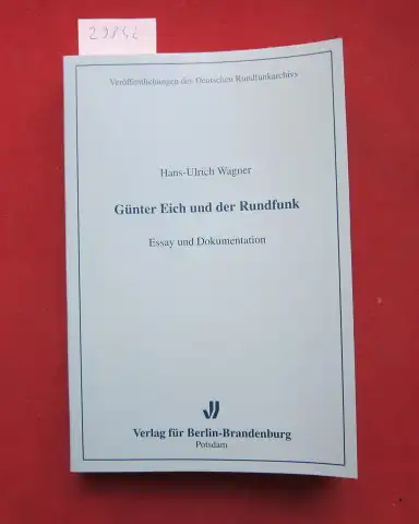 Wagner, Hans-Ulrich: Günter Eich und der Rundfunk : Essay und Dokumentation. [Hrsg. Deutsches Rundfunkarchiv] / Veröffentlichungen des Deutschen Rundfunkarchivs ; Bd. 27. 