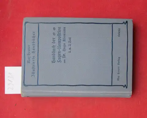 Riemann, Hugo: Handbuch der Fugen-Komposition / Katechismus der Fugen-Komposition : 1. + 2. Teil [gebunden in 1]. (Analyse von J. S. Bachs "Wohltemperiertem Klavier" und "Kunst der Fuge". Max Hesses illustrierte Handbücher Nr. 18 + 19. 