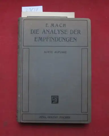 Mach, Ernst: Die Analyse der Empfindungen und das Verhältnis des Physischen zum Psychischen. von E. Mach. 