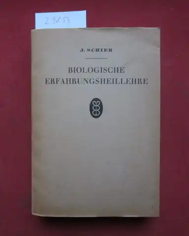 Schier, Josef: Biologische Erfahrungsheillehre : Mit ausführl. Klarstellg d. homöopath. Grundbegriffe u. Berücks. anderer biol. Heilverfahren. 