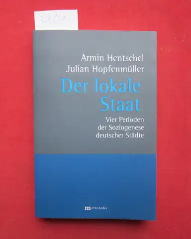 Hentschel, Armin und Julian Hopfenmüller: Der lokale Staat : zur Soziogenese deutscher Städte in vier Zeitabschnitten. 